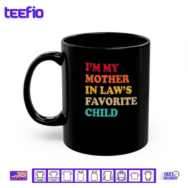 I'm My Mother in Laws Favorite Child Mothers Day Parent Shirt 3 Mug Im My Mother in Laws Favorite Child Mothers Day Parent Shirt