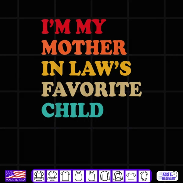 I'm My Mother in Laws Favorite Child Mothers Day Parent Shirt 4 Design Im My Mother in Laws Favorite Child Mothers Day Parent Shirt