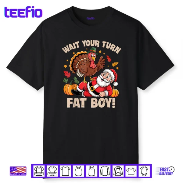 Wait Your Turn Fat Boy Turkey and Santa Thanksgiving Humor Shirt