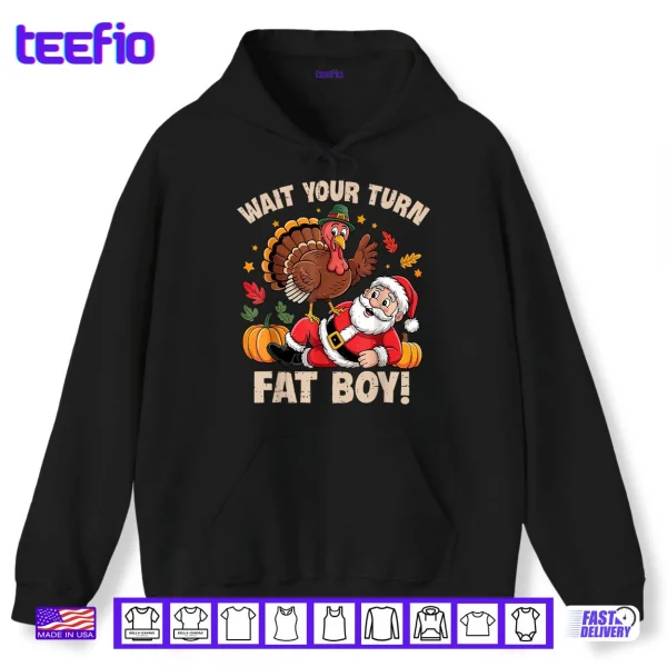 Wait Your Turn Fat Boy Turkey and Santa Thanksgiving Humor Shirt 2 Hoodie Wait Your Turn Fat Boy Turkey and Santa Thanksgiving Humor Shirt